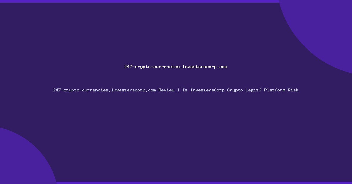 247-crypto-currencies.investerscorp.com Review | Is InvestersCorp Crypto Legit? Platform Risk