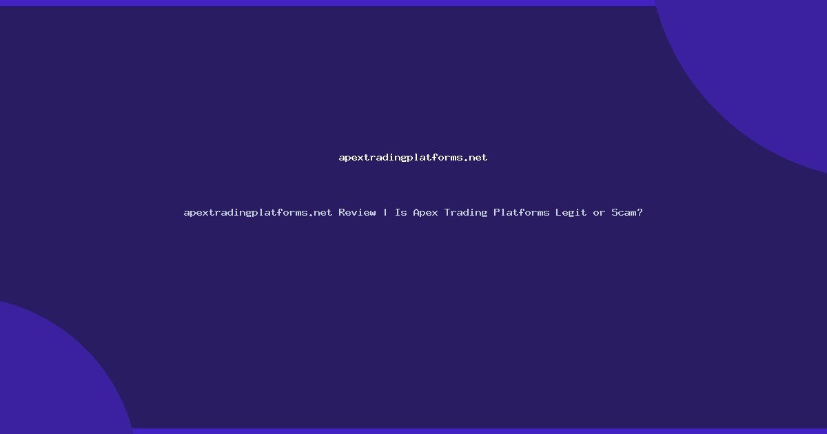 apextradingplatforms.net Review | Is Apex Trading Platforms Legit or Scam?