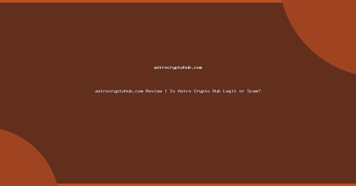 astrocryptohub.com Review | Is Astro Crypto Hub Legit or Scam?