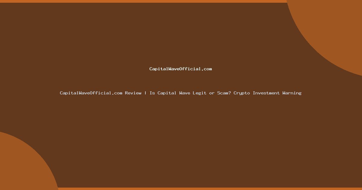CapitalWaveOfficial.com Review | Is Capital Wave Legit or Scam? Crypto Investment Warning
