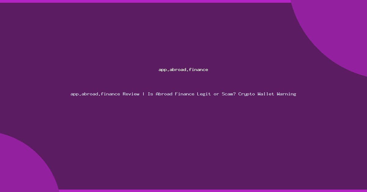 app.abroad.finance Review | Is Abroad Finance Legit or Scam? Crypto Wallet Warning