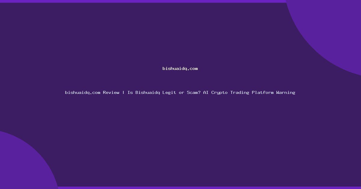 bishuaidq.com Review | Is Bishuaidq Legit or Scam? AI Crypto Trading Platform Warning