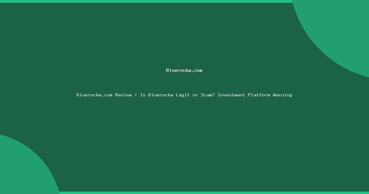 Bluerockw.com Review | Is Bluerockw Legit or Scam? Investment Platform Warning