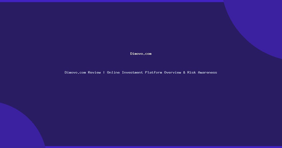 Dimovo.com Review | Online Investment Platform Overview & Risk Awareness
