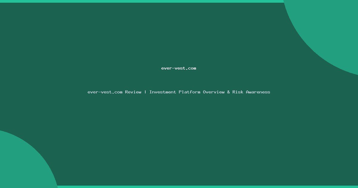 ever-vest.com Review | Investment Platform Overview & Risk Awareness