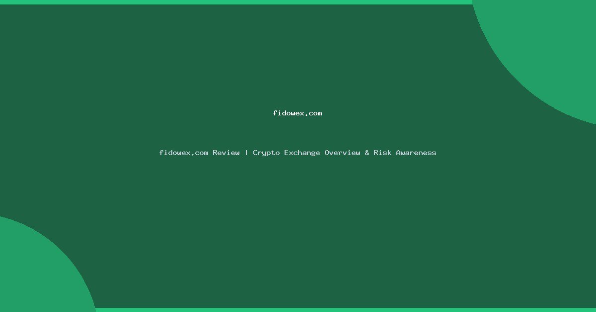 fidowex.com Review | Crypto Exchange Overview & Risk Awareness