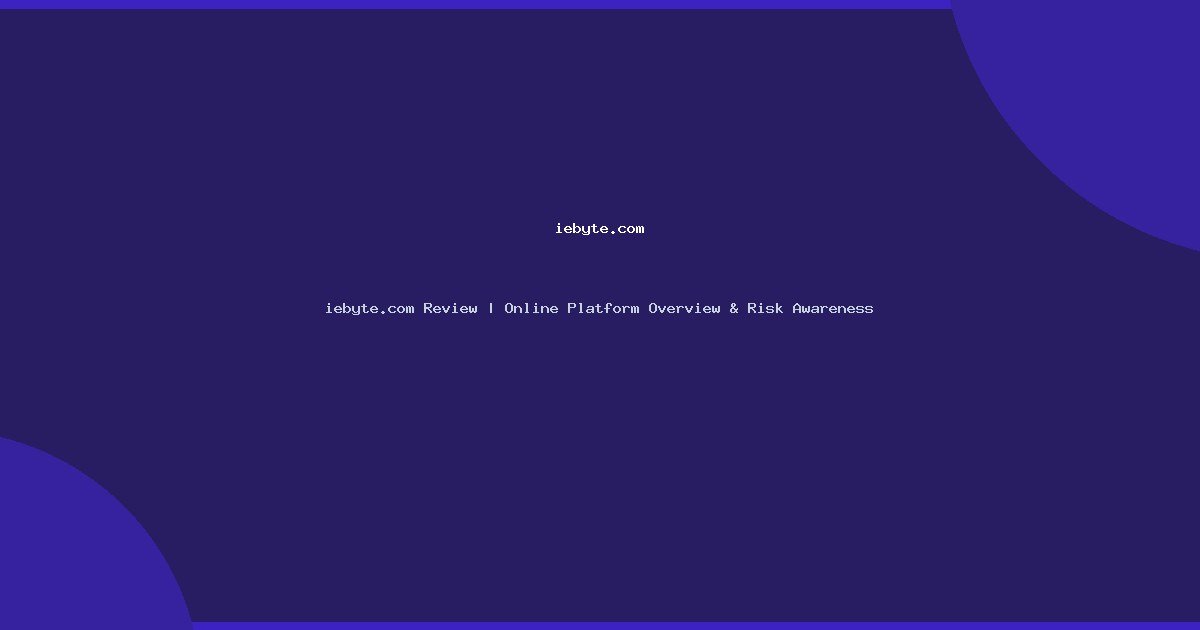 iebyte.com Review | Online Platform Overview & Risk Awareness
