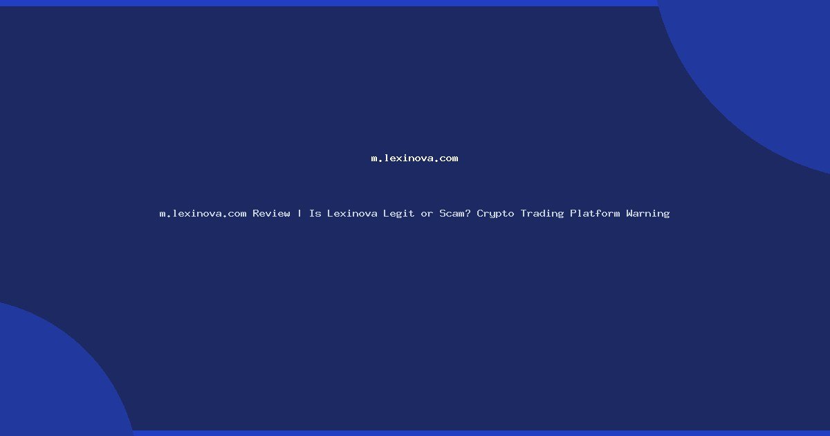 m.lexinova.com Review | Is Lexinova Legit or Scam? Crypto Trading Platform Warning