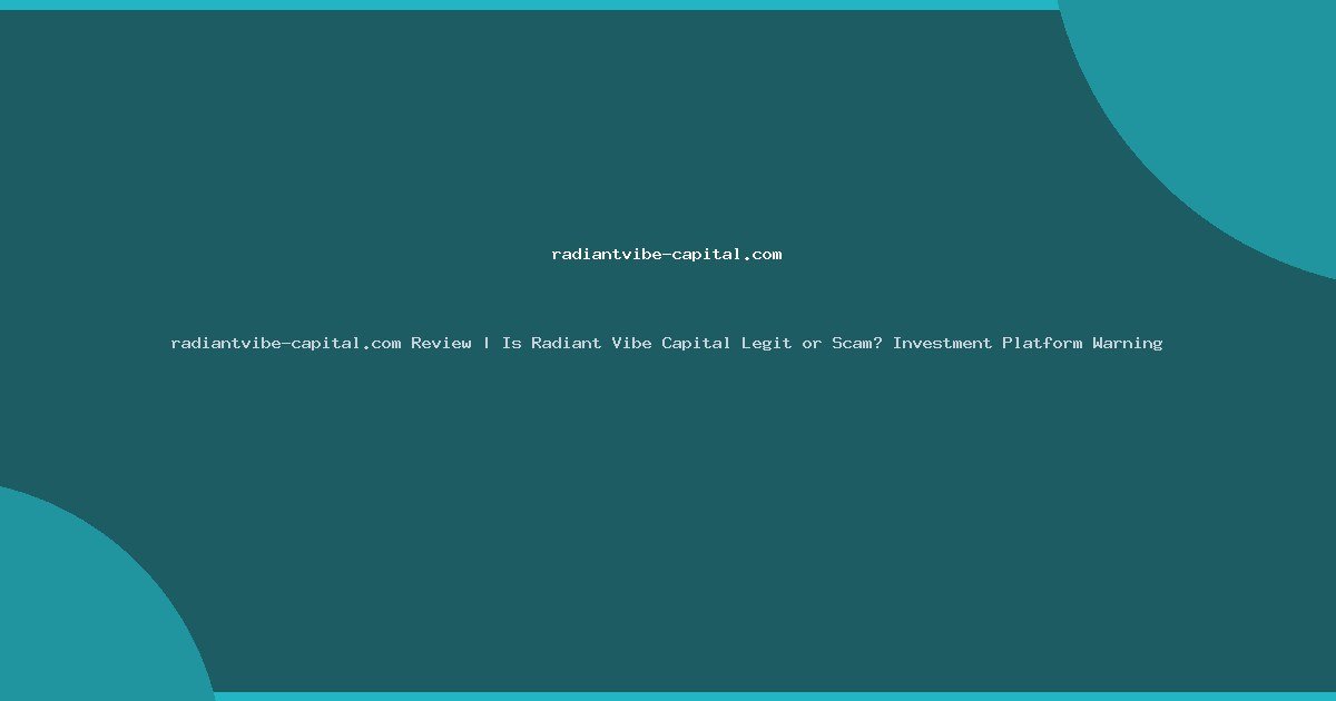 radiantvibe-capital.com Review | Is Radiant Vibe Capital Legit or Scam? Investment Platform Warning
