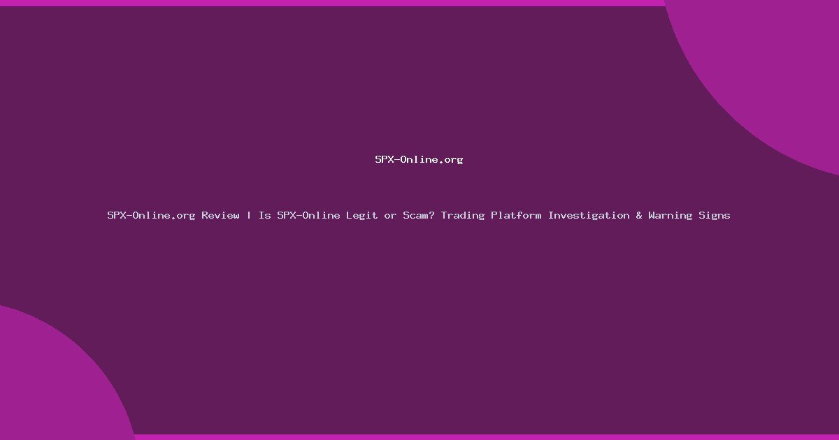 SPX-Online.org Review | Is SPX-Online Legit or Scam? Trading Platform Investigation & Warning Signs