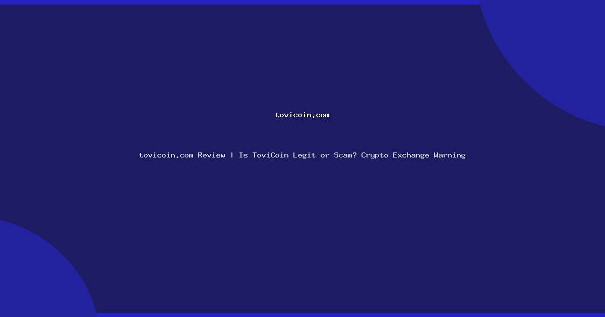 tovicoin.com Review | Is ToviCoin Legit or Scam? Crypto Exchange Warning