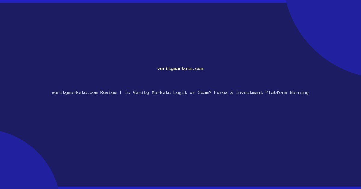 veritymarkets.com Review | Is Verity Markets Legit or Scam? Forex & Investment Platform Warning