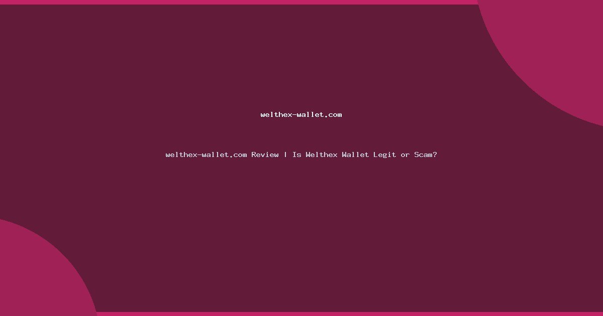 welthex-wallet.com Review | Is Welthex Wallet Legit or Scam?