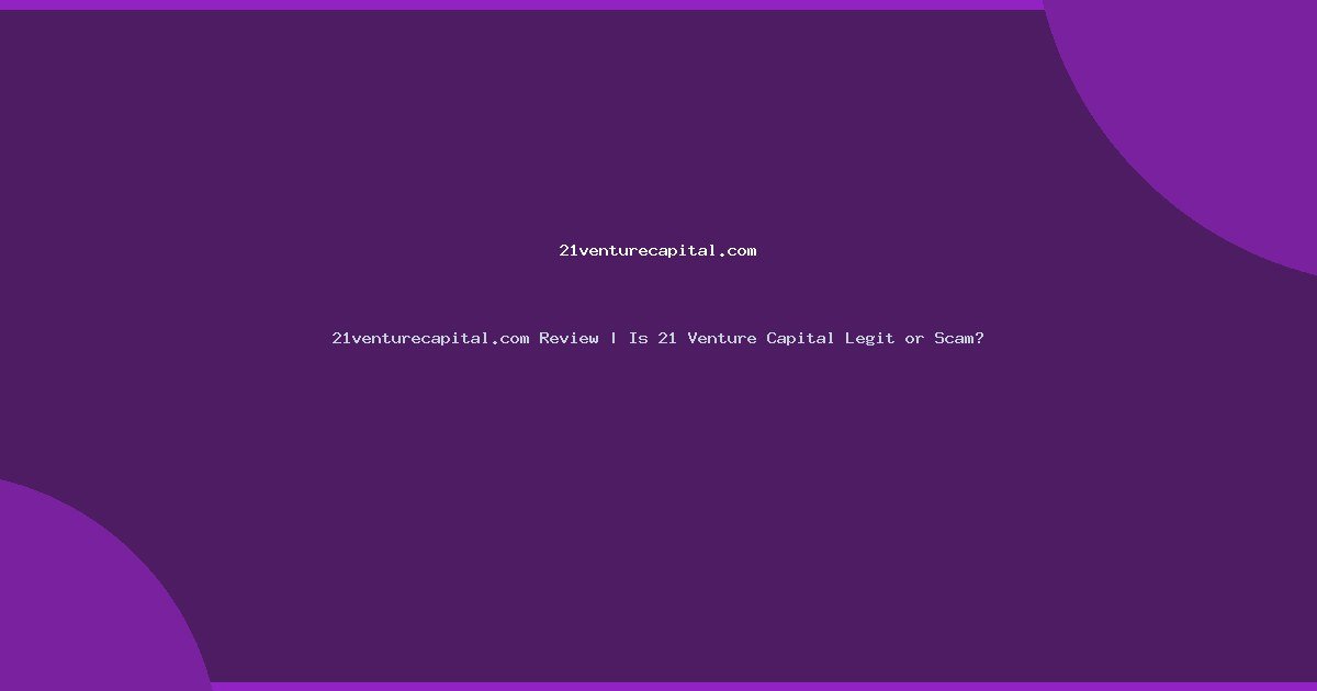 21venturecapital.com Review | Is 21 Venture Capital Legit or Scam?