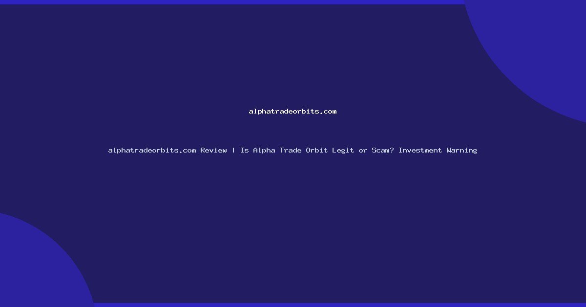 alphatradeorbits.com Review | Is Alpha Trade Orbit Legit or Scam? Investment Warning