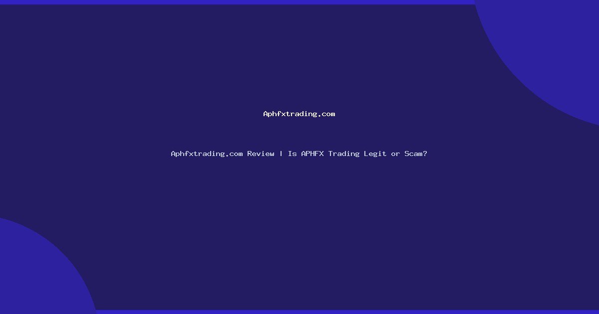 Aphfxtrading.com Review | Is APHFX Trading Legit or Scam?