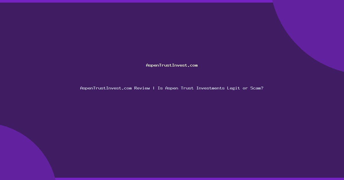 AspenTrustInvest.com Review | Is Aspen Trust Investments Legit or Scam?