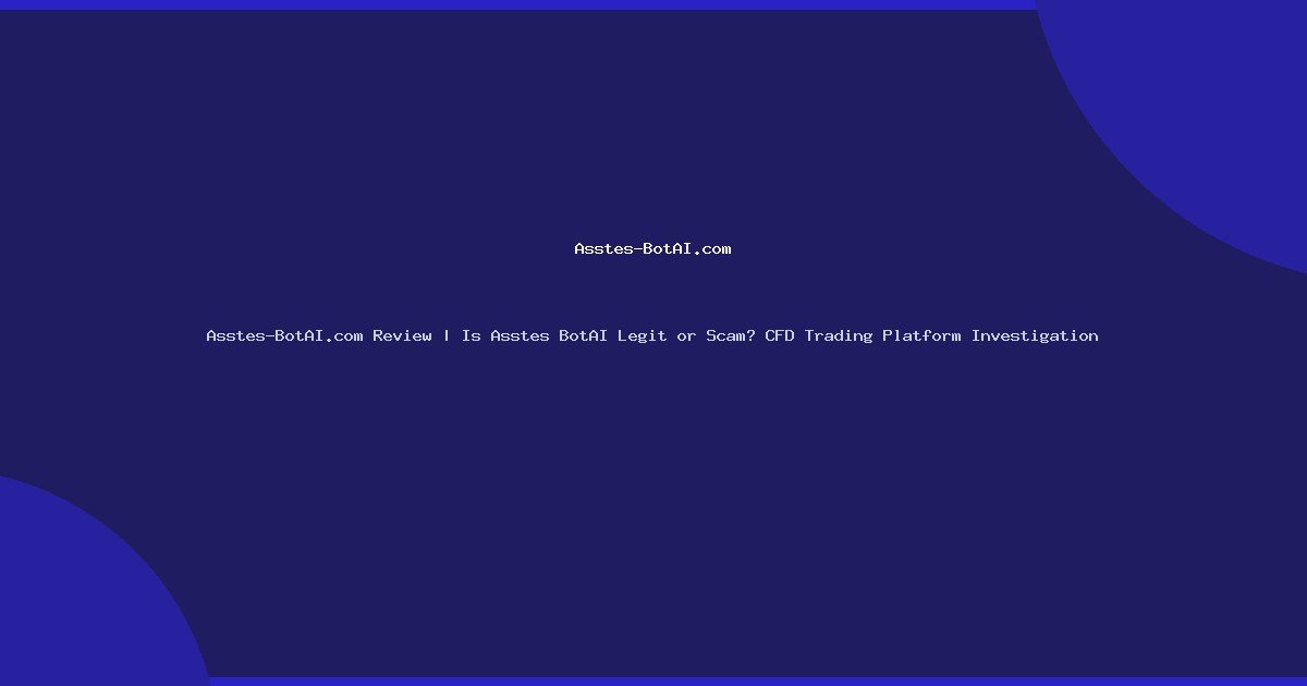 Asstes-BotAI.com Review | Is Asstes BotAI Legit or Scam? CFD Trading Platform Investigation