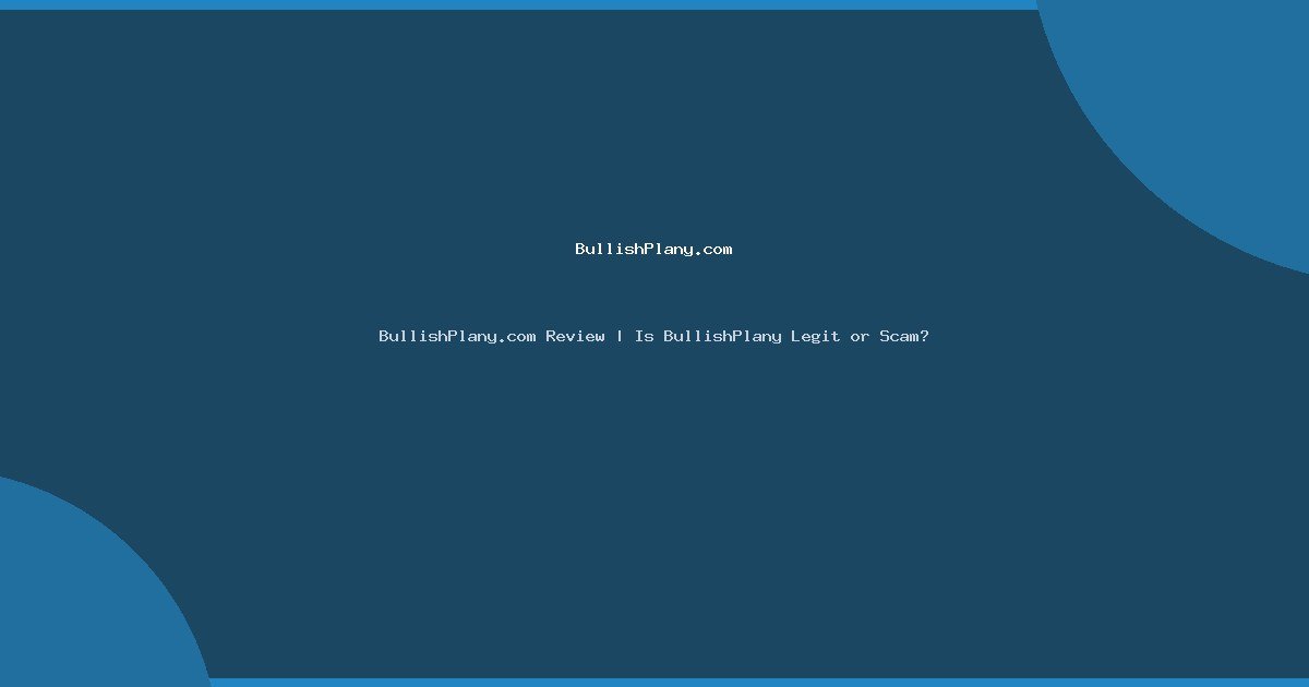 BullishPlany.com Review | Is BullishPlany Legit or Scam?