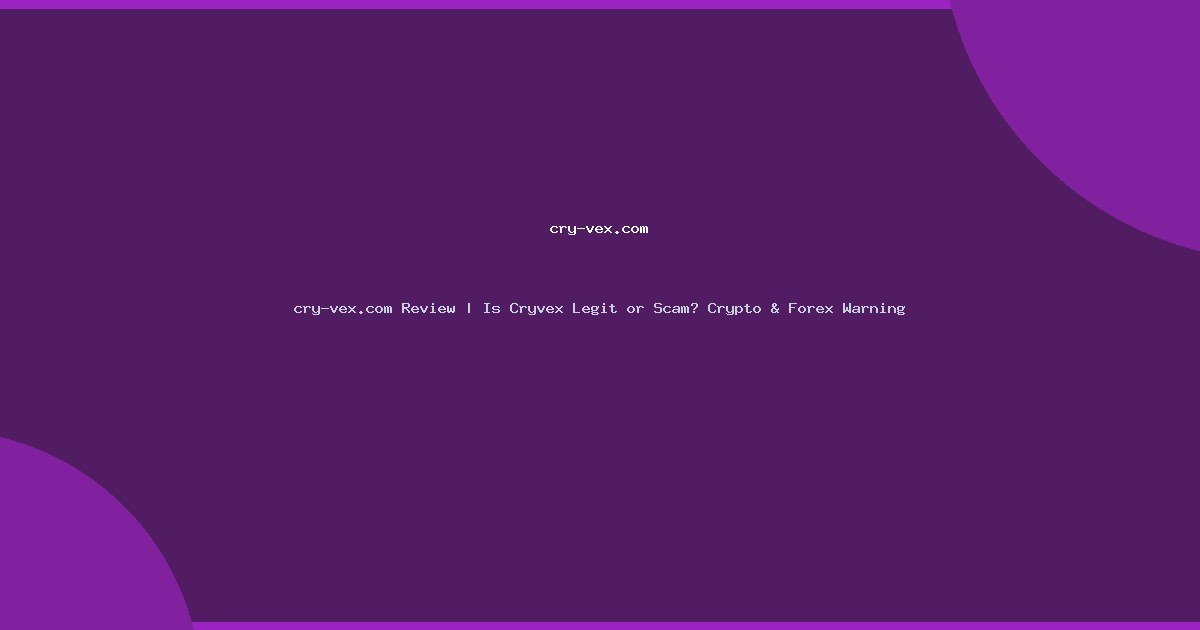 cry-vex.com Review | Is Cryvex Legit or Scam? Crypto & Forex Warning