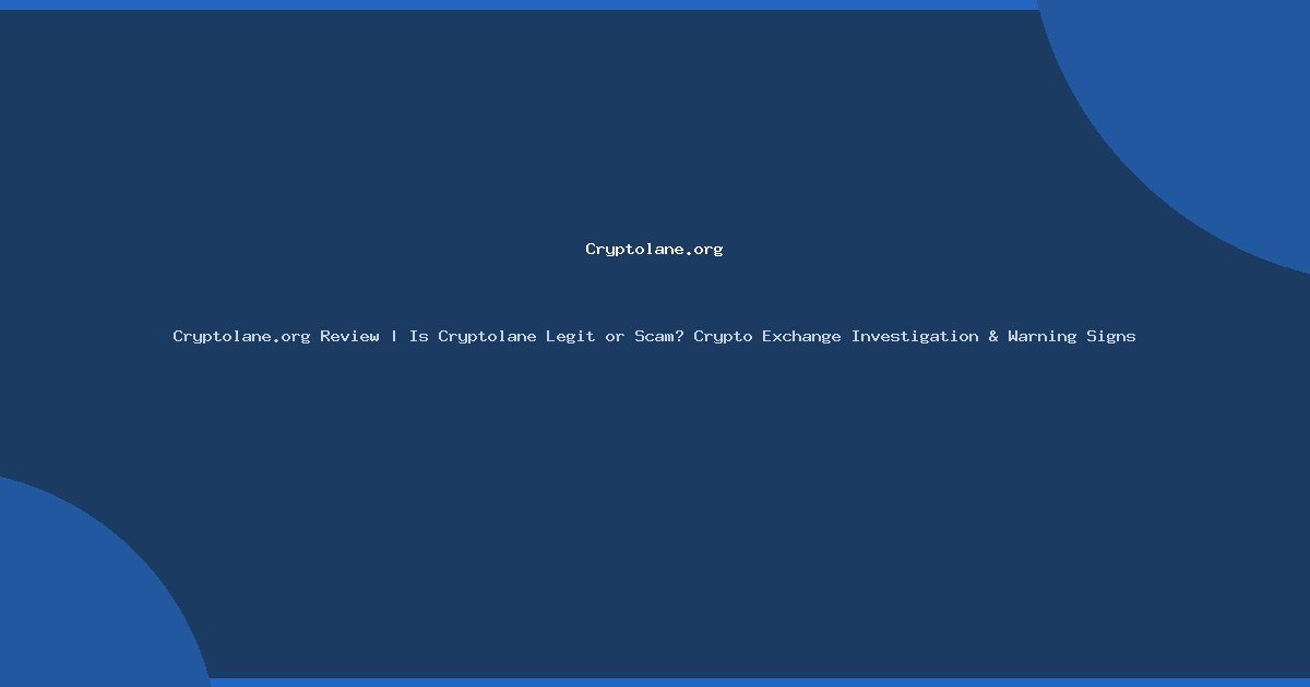 Cryptolane.org Review | Is Cryptolane Legit or Scam? Crypto Exchange Investigation & Warning Signs