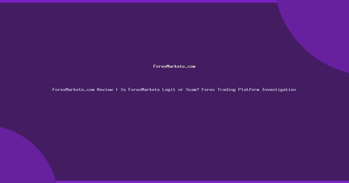 ForexMarkets.com Review | Is ForexMarkets Legit or Scam? Forex Trading Platform Investigation