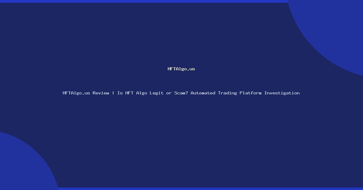 HFTAlgo.us Review | Is HFT Algo Legit or Scam? Automated Trading Platform Investigation