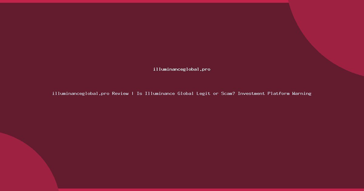 illuminanceglobal.pro Review | Is Illuminance Global Legit or Scam? Investment Platform Warning