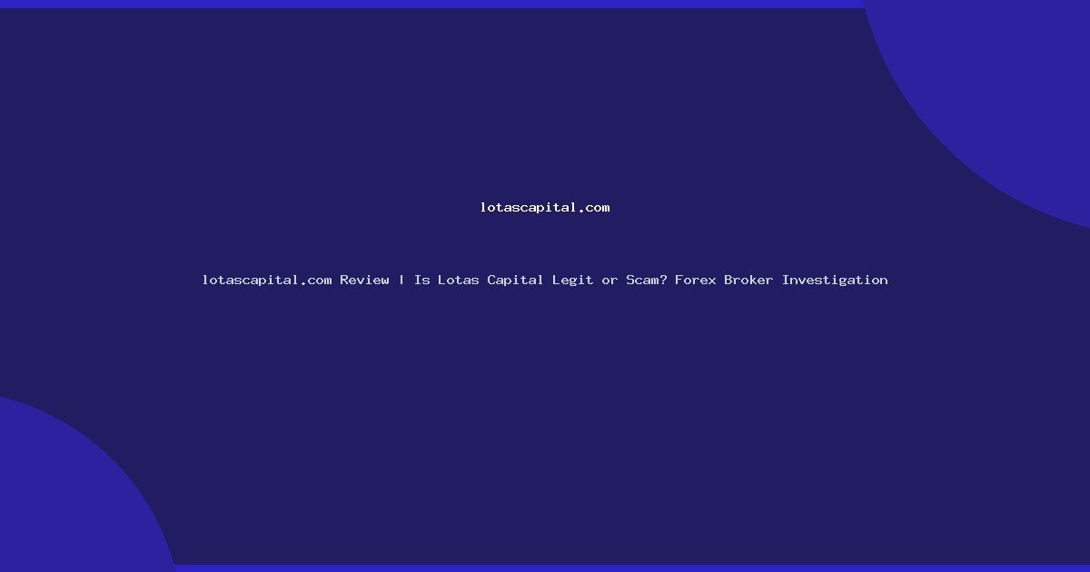 lotascapital.com Review | Is Lotas Capital Legit or Scam? Forex Broker Investigation