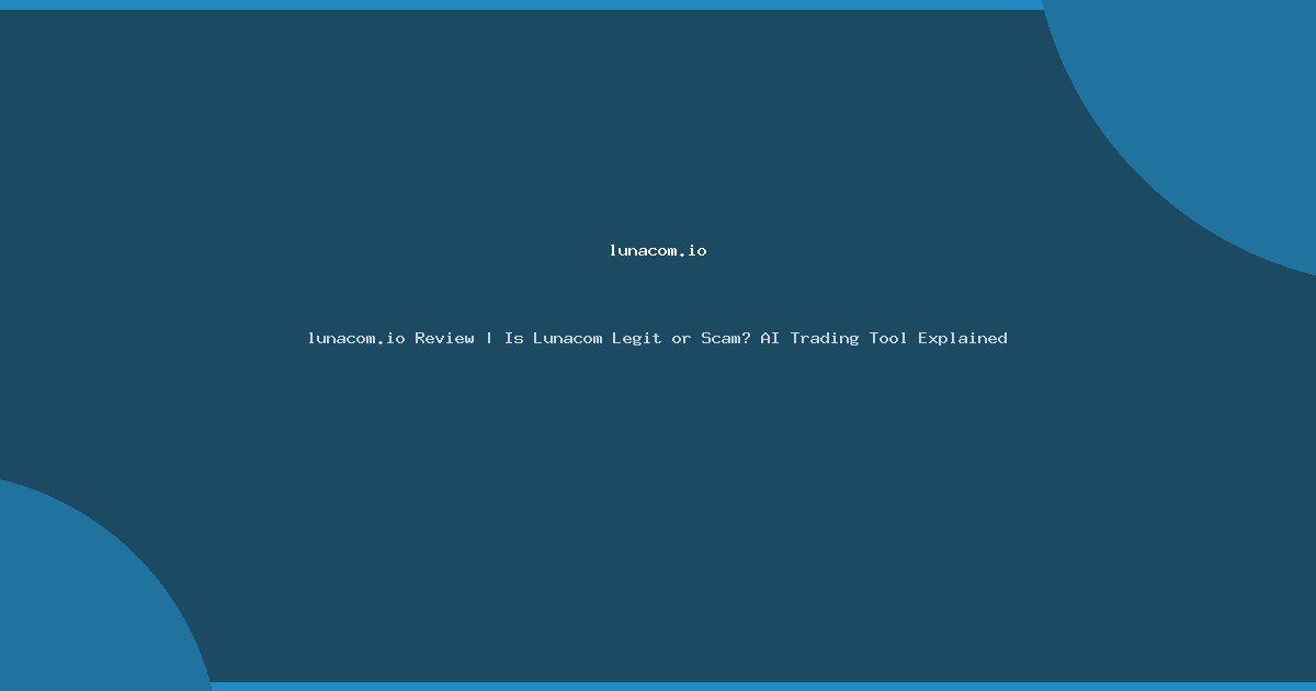 lunacom.io Review | Is Lunacom Legit or Scam? AI Trading Tool Explained