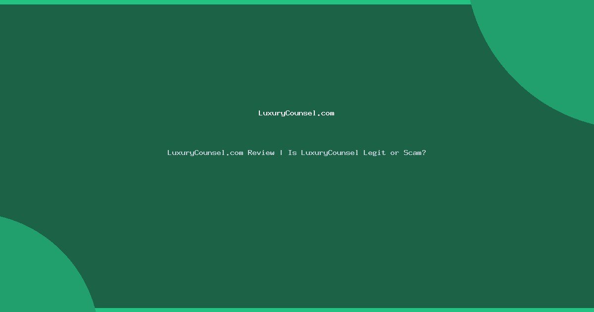 LuxuryCounsel.com Review | Is LuxuryCounsel Legit or Scam?