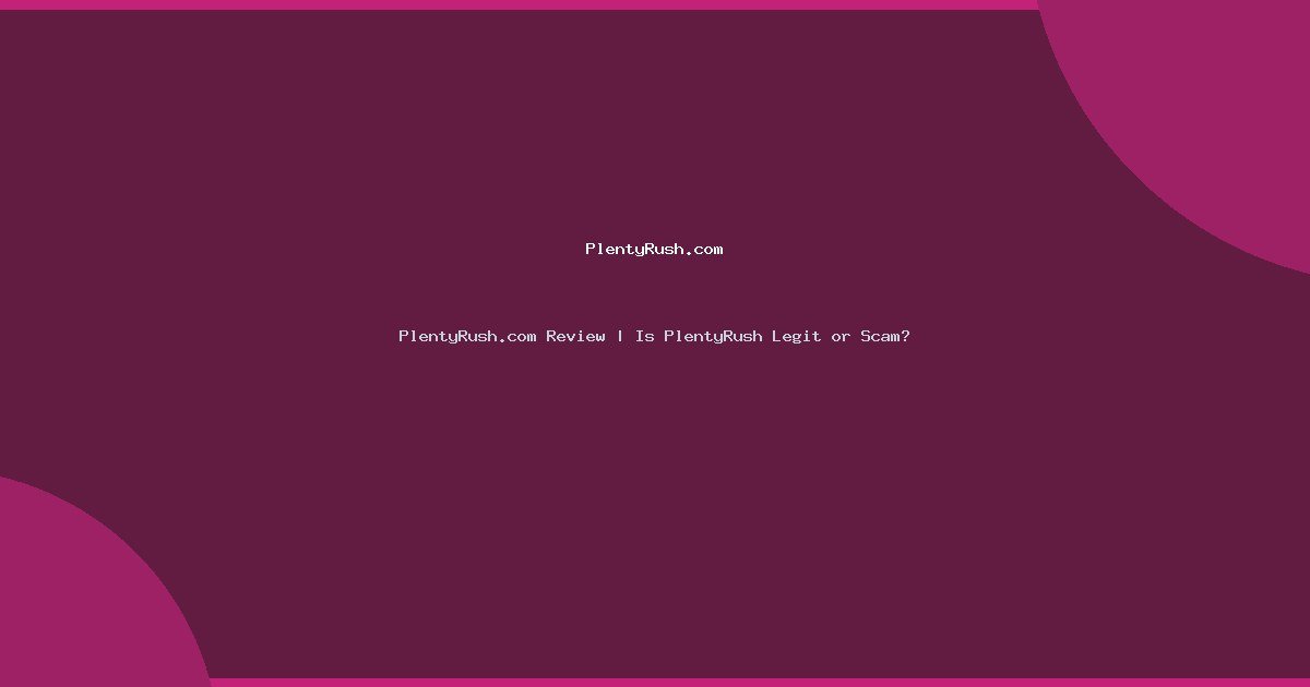 PlentyRush.com Review | Is PlentyRush Legit or Scam?