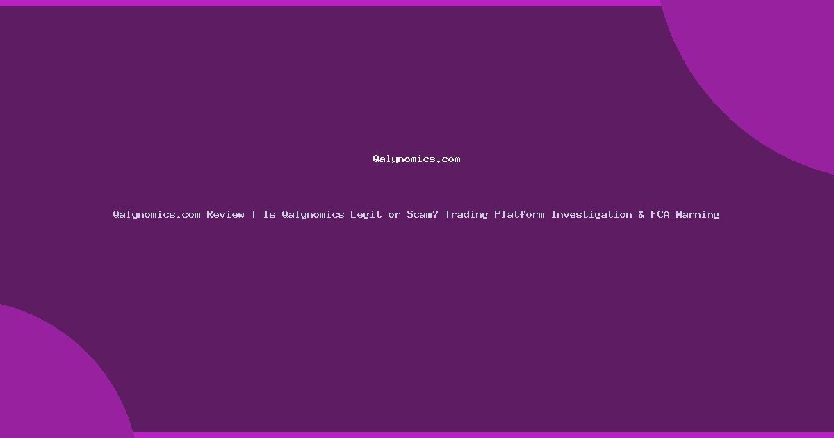 Qalynomics.com Review | Is Qalynomics Legit or Scam? Trading Platform Investigation & FCA Warning