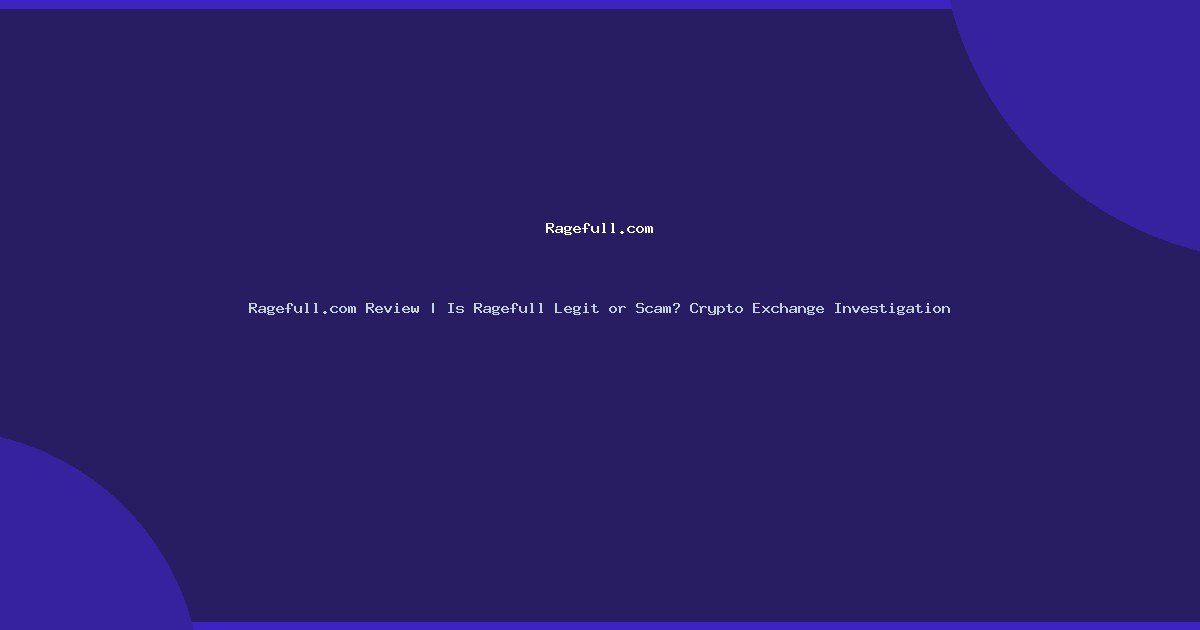Ragefull.com Review | Is Ragefull Legit or Scam? Crypto Exchange Investigation