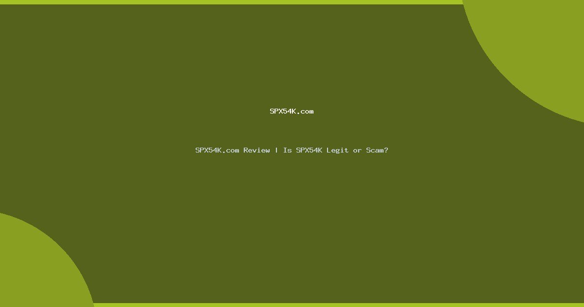 SPX54K.com Review | Is SPX54K Legit or Scam?