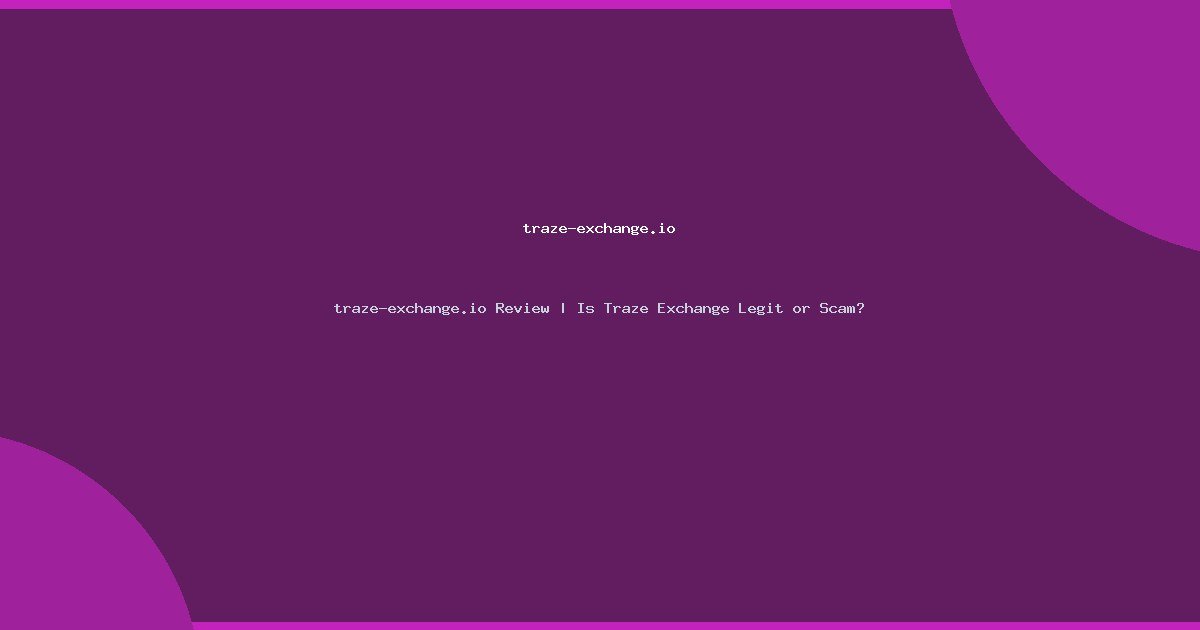 traze-exchange.io Review | Is Traze Exchange Legit or Scam?