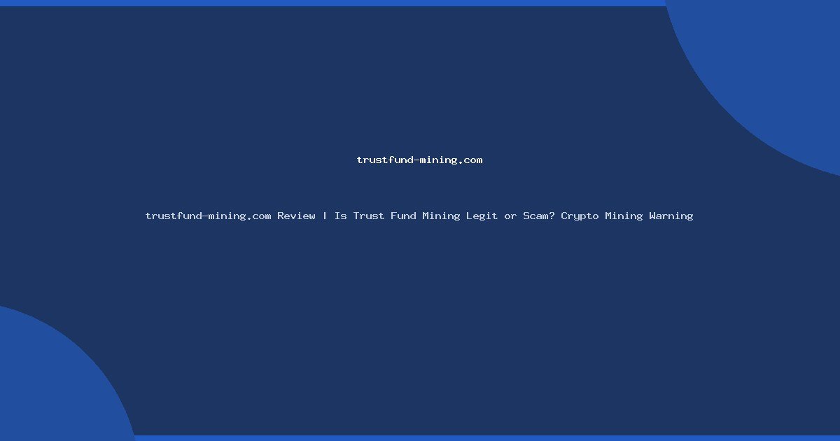 trustfund-mining.com Review | Is Trust Fund Mining Legit or Scam? Crypto Mining Warning