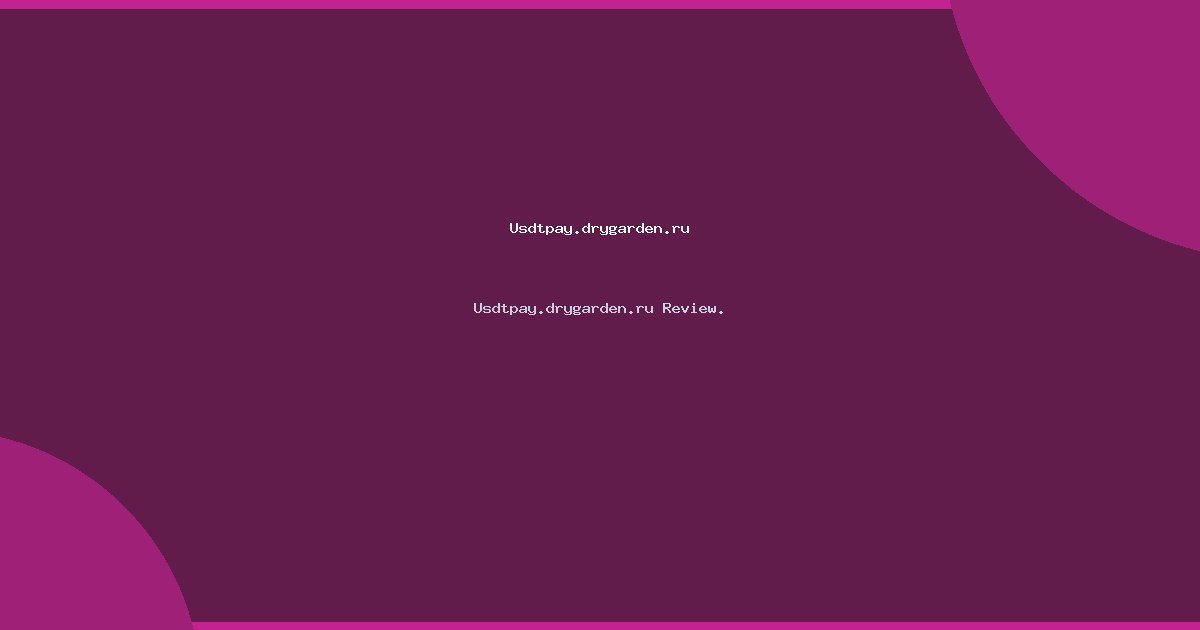 Usdtpay.drygarden.ru Review.