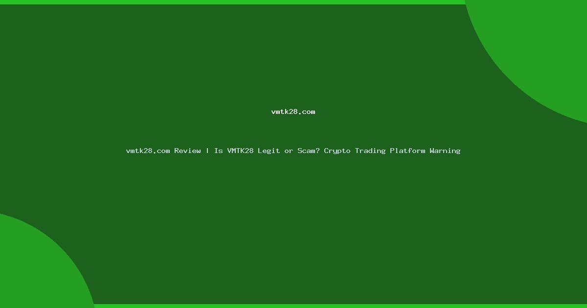vmtk28.com Review | Is VMTK28 Legit or Scam? Crypto Trading Platform Warning