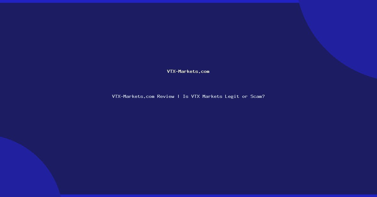 VTX-Markets.com Review | Is VTX Markets Legit or Scam?