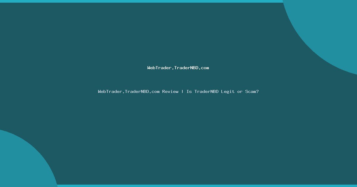WebTrader.TraderNBD.com Review | Is TraderNBD Legit or Scam?