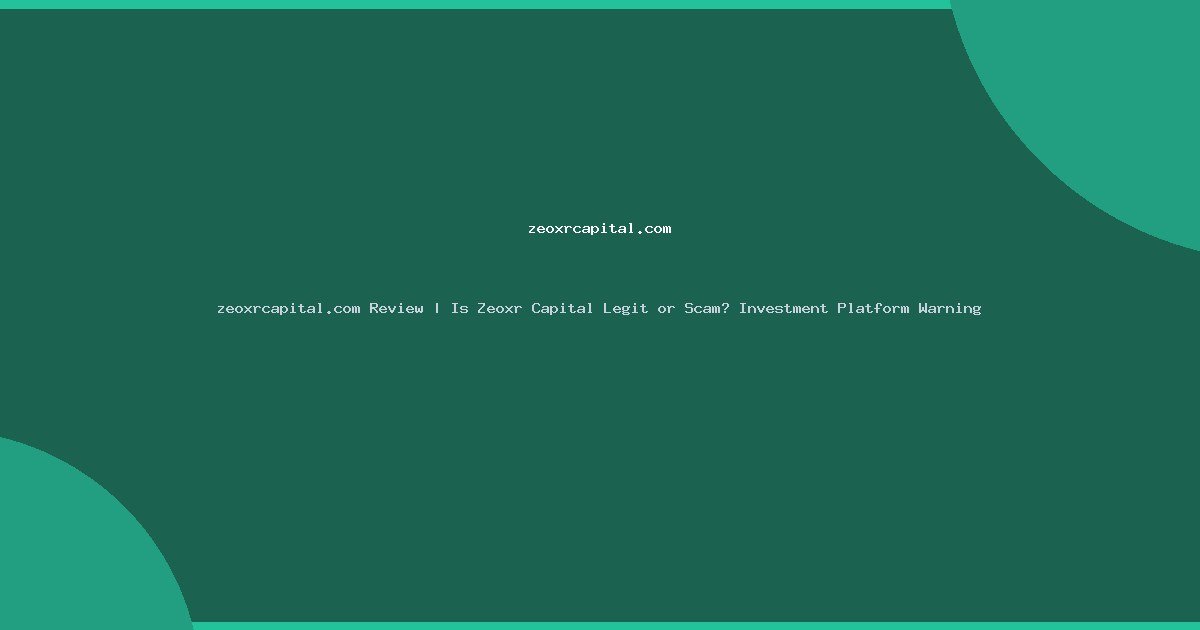 zeoxrcapital.com Review | Is Zeoxr Capital Legit or Scam? Investment Platform Warning