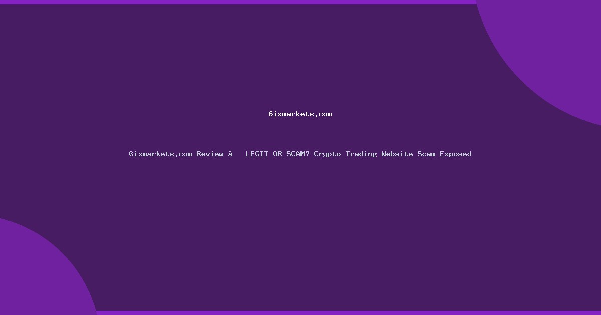 6ixmarkets.com Review – LEGIT OR SCAM? Crypto Trading Website Scam Exposed