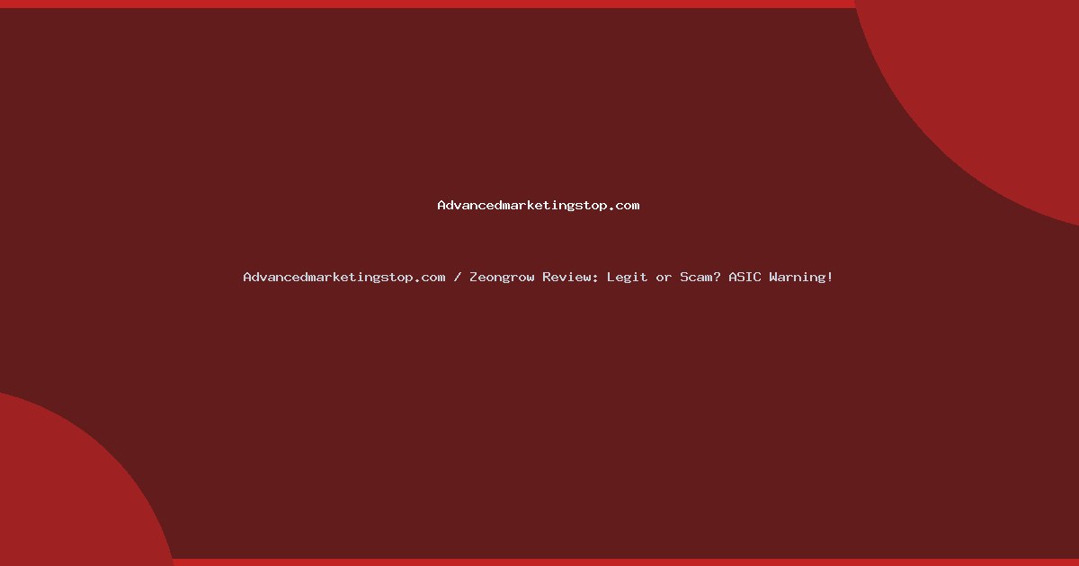 Advancedmarketingstop.com / Zeongrow Review: Legit or Scam? ASIC Warning!