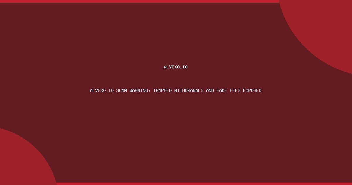 ALVEXO.IO SCAM WARNING: TRAPPED WITHDRAWALS AND FAKE FEES EXPOSED