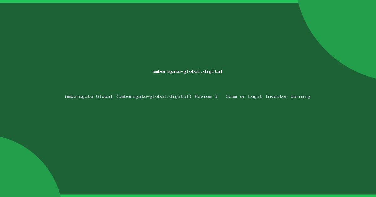 Ambersgate Global (ambersgate-global.digital) Review – Scam or Legit Investor Warning