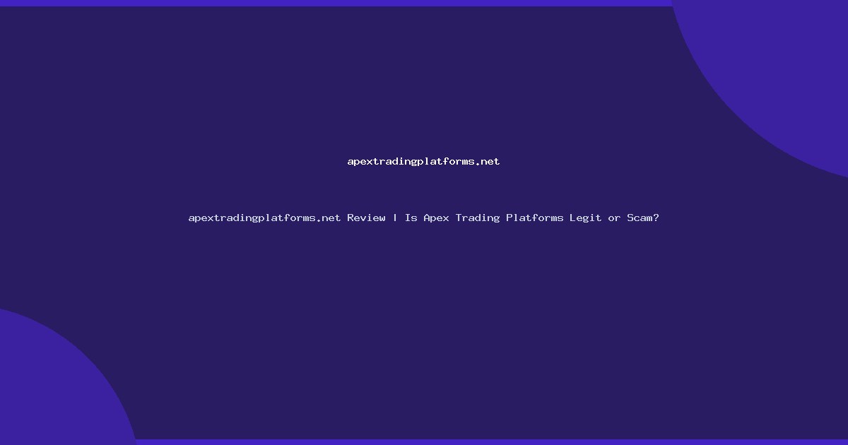 apextradingplatforms.net Review | Is Apex Trading Platforms Legit or Scam?