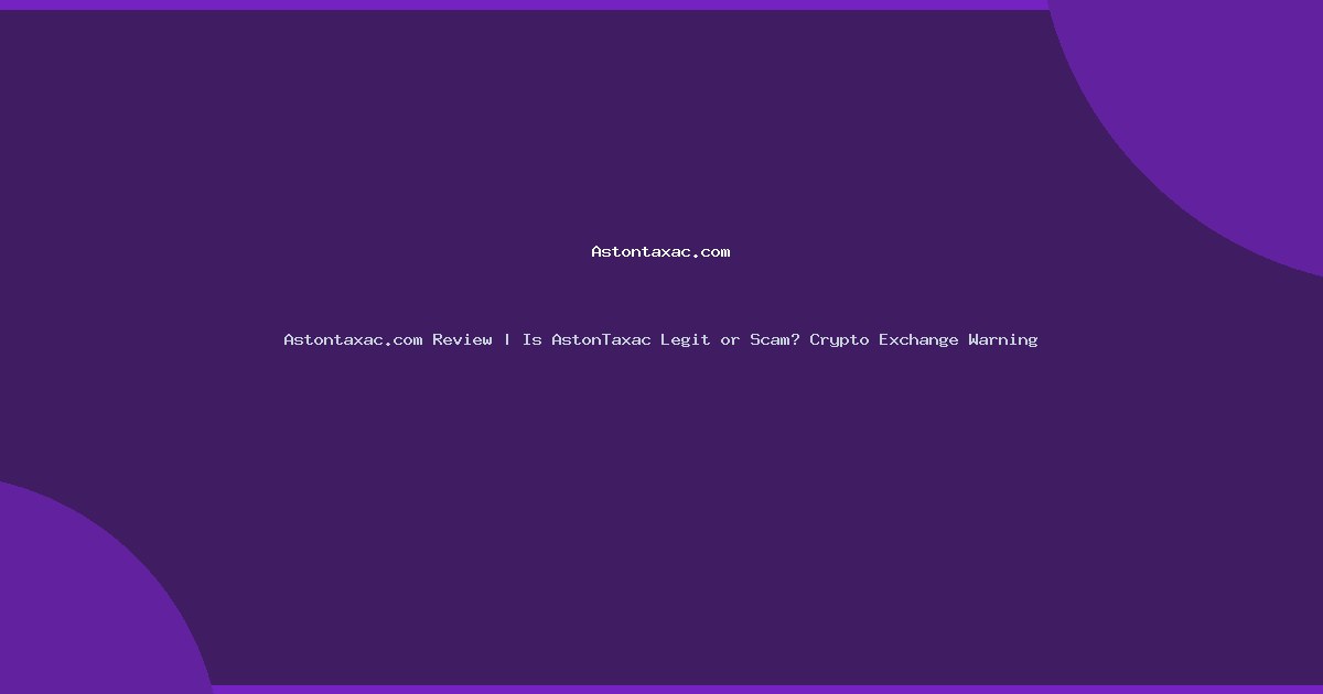 Astontaxac.com Review | Is AstonTaxac Legit or Scam? Crypto Exchange Warning