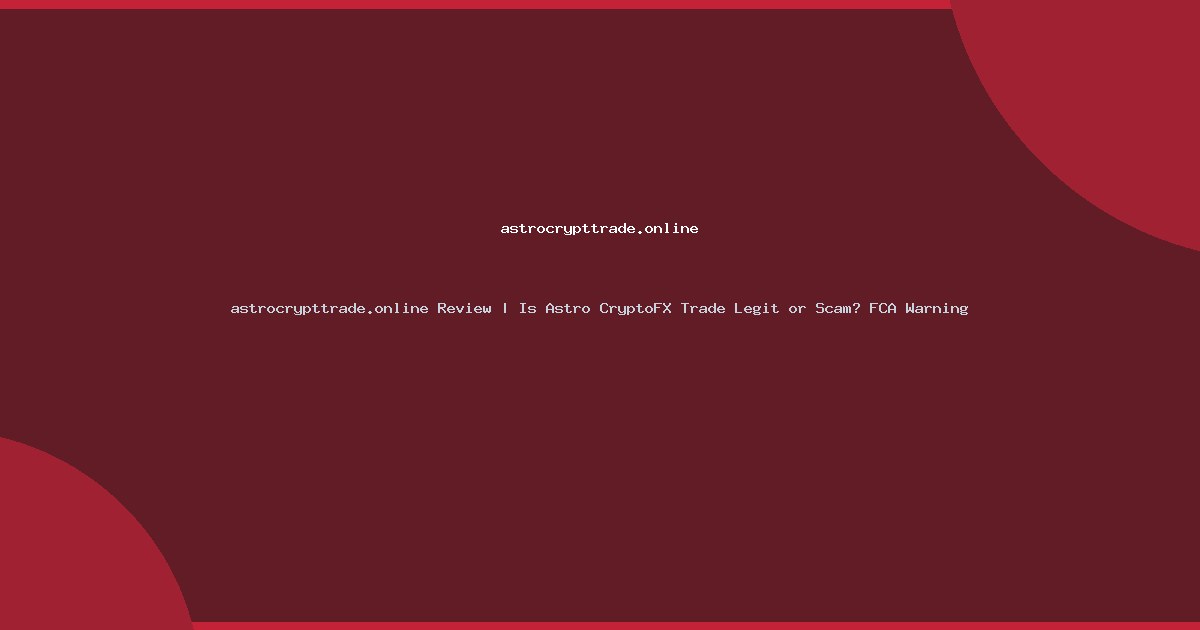 astrocrypttrade.online Review | Is Astro CryptoFX Trade Legit or Scam? FCA Warning
