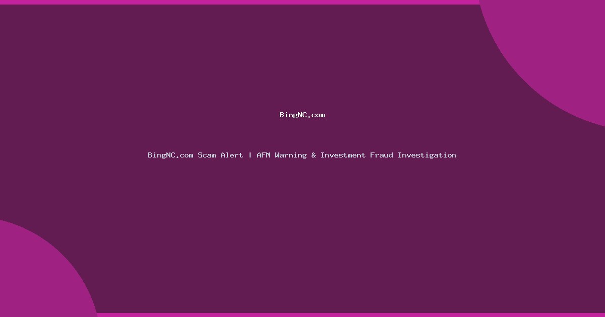 BingNC.com Scam Alert | AFM Warning & Investment Fraud Investigation